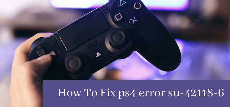 How To Fix ps4 error su-42118-6