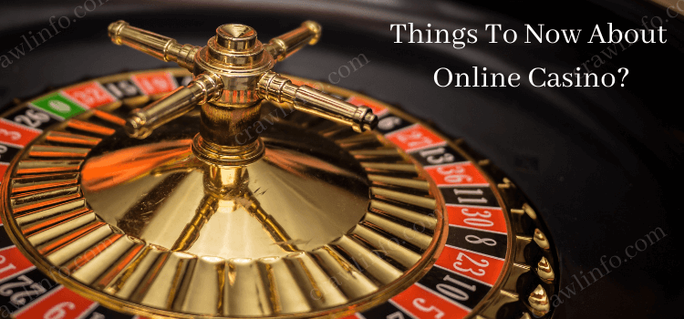 Things to know when Playing At An Online Casino
