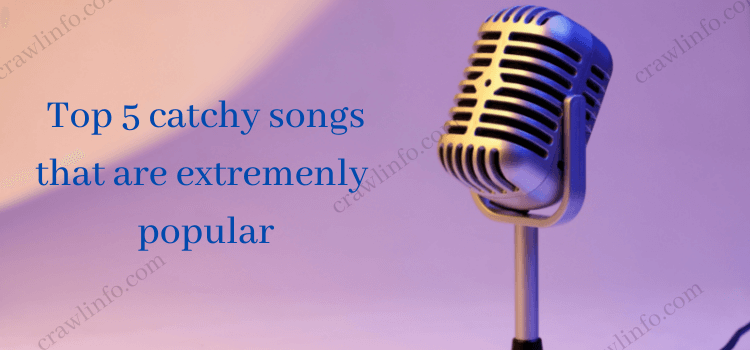 Top 5 Catchy and Popular Songs