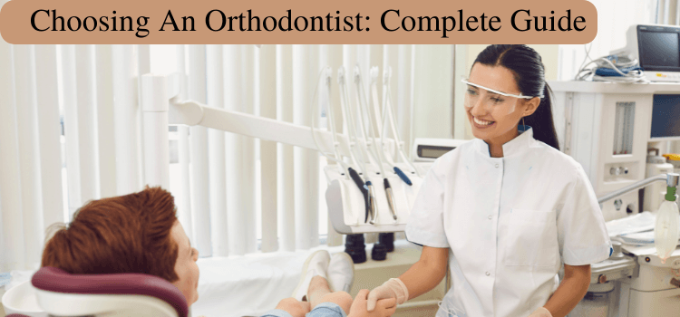 Choosing An Orthodontist: Complete Guide