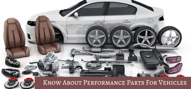Things To Know About Performance Parts For Vehicles