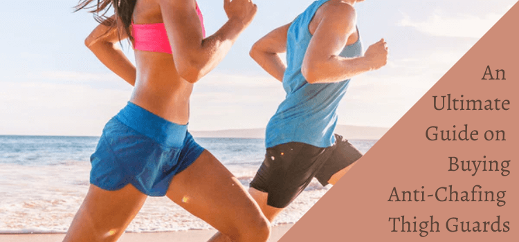 An Ultimate Guide on Buying Anti-Chafing Thigh Guards