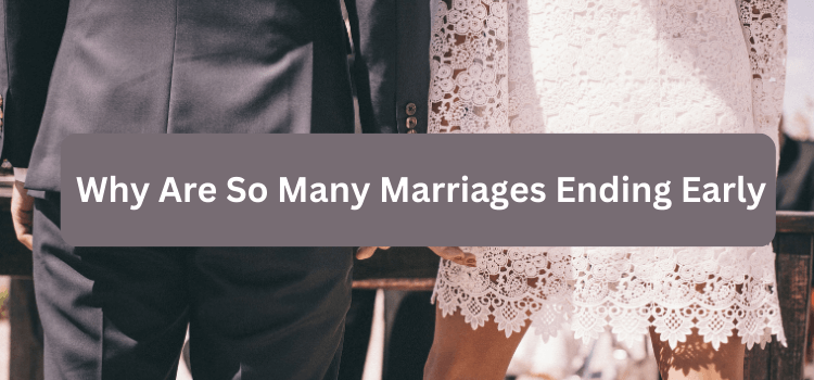 Why Are So Many Marriages Ending Early