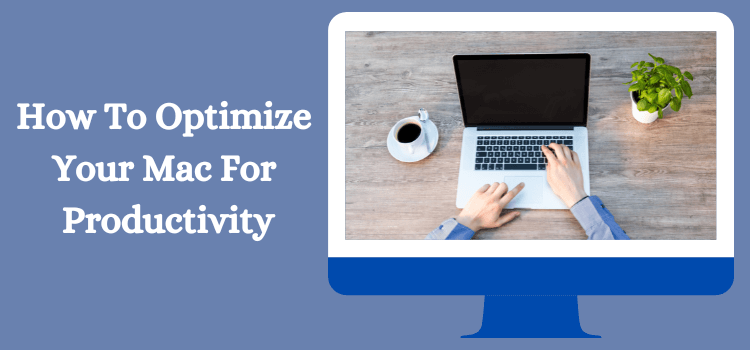 Optimize Your Mac For Productivity