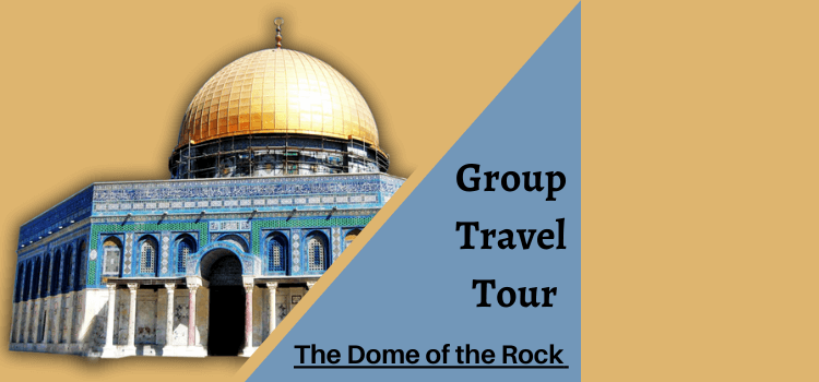 The Dome of the Rock Group Travel Tour