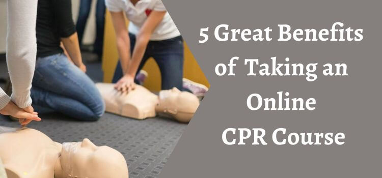 5 Great Benefits of Taking an Online CPR Courses
