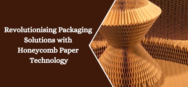 Revolutionising Packaging Solutions with Honeycomb Paper Technology