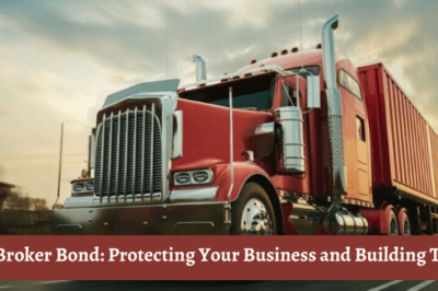 Freight Broker Bond: Protecting Your Business and Building Trust