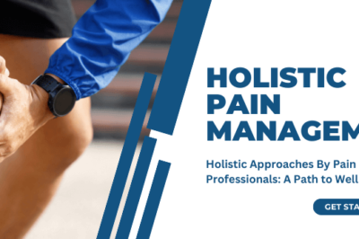 Holistic Approaches By Pain Management Professionals