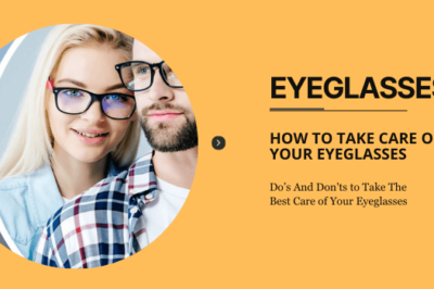 How to Take Care of Your Eyeglasses