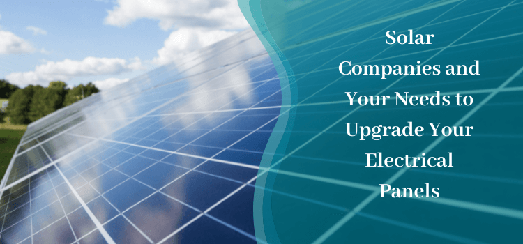 Solar Companies and Your Needs to Upgrade Your Electrical Panels