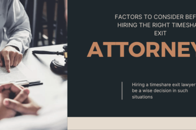 Factors to Consider before Hiring the Right Timeshare Exit Attorneys
