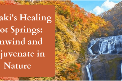 Ibaraki’s Healing Hot Springs: Unwind and Rejuvenate in Nature