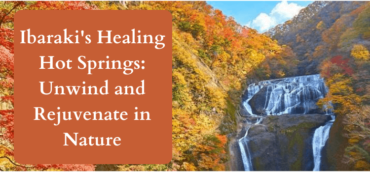 Ibaraki's Healing Hot Springs