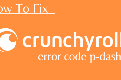 How To Fix Crunchyroll error code p-dash-27