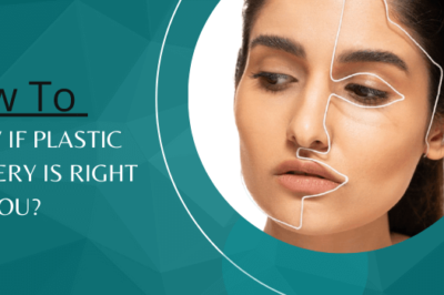 How to Know If Plastic Surgery Is Right for You