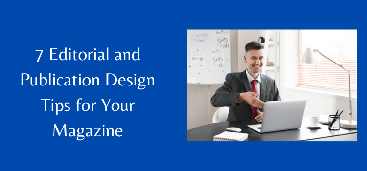 Editorial and Publication Design Tips for Your Magazine