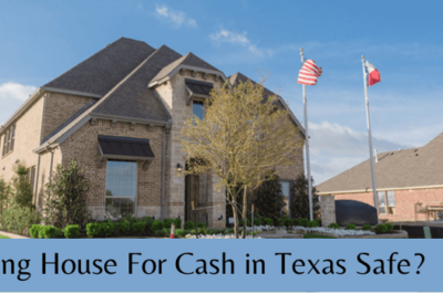 Is Selling House For Cash in Texas Safe?