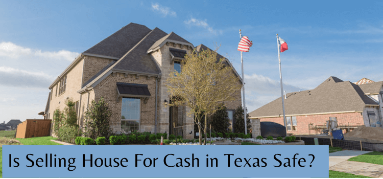 Is Selling House For Cash in Texas Safe