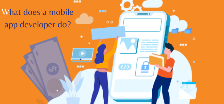 What does a mobile app developer do