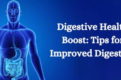 Digestive Health Boost: Tips for Improved Digestion