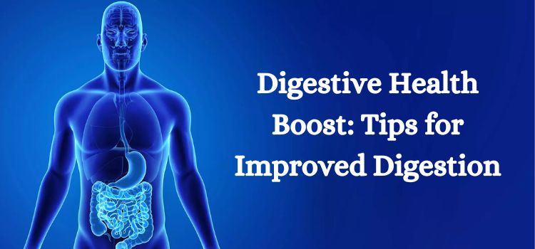 Digestive Health Boost: Tips for Improved Digestion